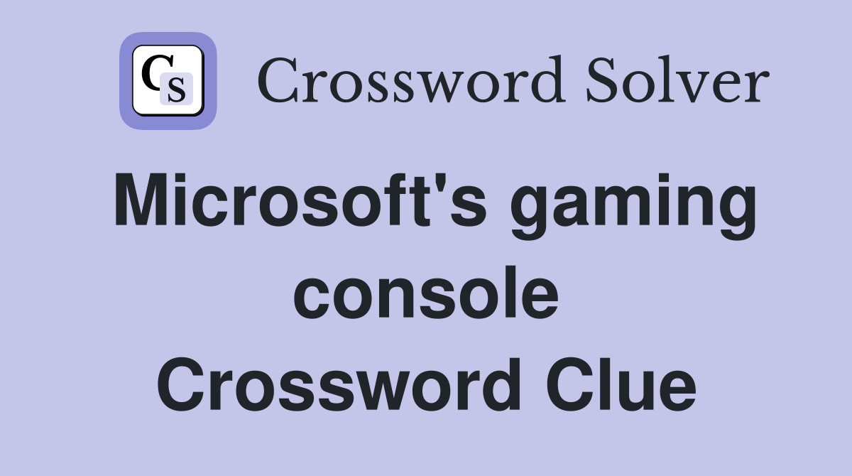 Microsoft's gaming console Crossword Clue Answers Crossword Solver